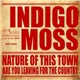 Indigo Moss - Nature Of This Town / Are You Leaving For The Country